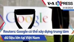 Reuters: Google có thể xây dựng trung tâm dữ liệu lớn tại Việt Nam | Truyền hình VOA 31/8/24 Reuters: Google có thể xây dựng trung tâm dữ liệu lớn tại Việt Nam | Truyền hình VOA 31/8/24