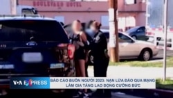 Báo cáo buôn người 2023: Nạn lừa đảo qua mạng làm gia tăng lao động cưỡng bức Báo cáo buôn người 2023: Nạn lừa đảo qua mạng làm gia tăng lao động cưỡng bức