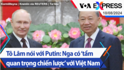 Tô Lâm nói với Putin: Nga có ‘tầm quan trọng chiến lược’ với Việt Nam | Truyền hình VOA 10/8/24 Tô Lâm nói với Putin: Nga có ‘tầm quan trọng chiến lược’ với Việt Nam | Truyền hình VOA 10/8/24