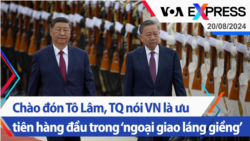Chào đón Tô Lâm, TQ nói VN là ưu tiên hàng đầu trong ‘ngoại giao láng giềng’ | Truyền hình VOA 20/8/24 Chào đón Tô Lâm, TQ nói VN là ưu tiên hàng đầu trong ‘ngoại giao láng giềng’ | Truyền hình VOA 20/8/24