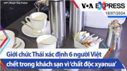 Giới chức Thái xác định 6 người Việt chết trong khách sạn vì ‘chất độc xyanua’ | Truyền hình VOA 18/7/24 Giới chức Thái xác định 6 người Việt chết trong khách sạn vì ‘chất độc xyanua’ | Truyền hình VOA 18/7/24