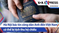 Hà Nội bác tin công dân Anh đến Việt Nam có thể bị tịch thu hộ chiếu | Truyền hình VOA 23/8/24 Hà Nội bác tin công dân Anh đến Việt Nam có thể bị tịch thu hộ chiếu | Truyền hình VOA 23/8/24