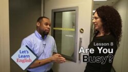 Let's Learn English Lesson 8: Are You Busy? Let's Learn English Lesson 8: Are You Busy?